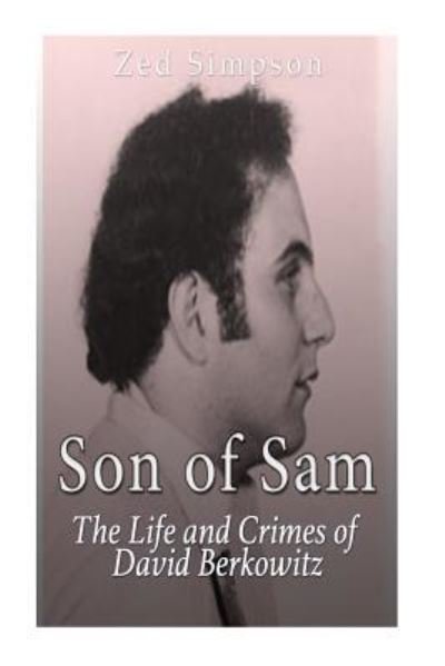 Cover for Zed Simpson · Son of Sam The Life and Crimes of David Berkowitz (Taschenbuch) (2016)