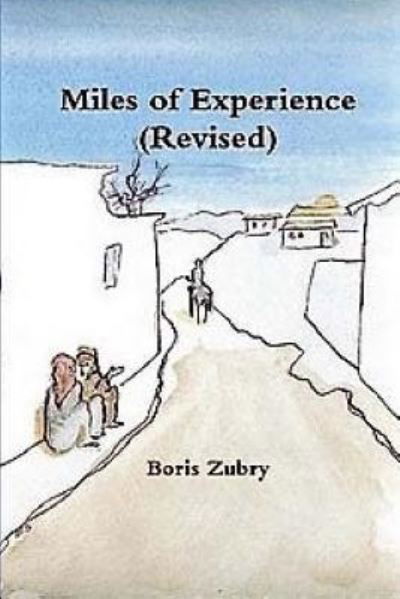 Miles of Experience (Revised) - Boris Zubry - Książki - Createspace Independent Publishing Platf - 9781534912564 - 25 czerwca 2016