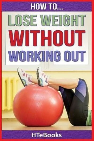 Cover for Htebooks · How To Lose Weight Without Working Out - How to Books (Paperback Book) (2016)