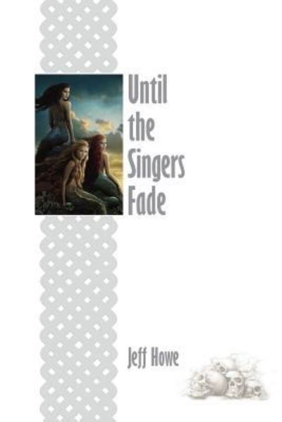 Cover for Jeff Howe · Until the Singers Fade (Pocketbok) (2016)