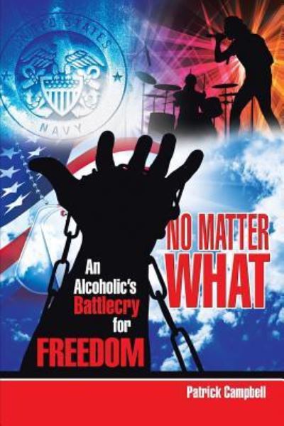 Cover for Patrick Campbell · No Matter What, An Alcoholic's Battlecry For Freedom (Paperback Book) (2016)