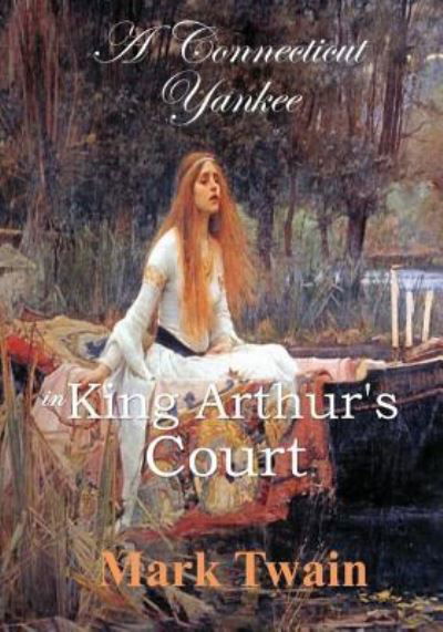 A Connecticut Yankee in King Arthur's Court - Mark Twain - Kirjat - Createspace Independent Publishing Platf - 9781548319564 - keskiviikko 12. heinäkuuta 2017