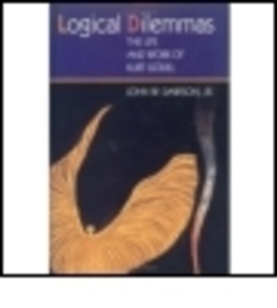 Cover for John Dawson · Logical Dilemmas: The Life and Work of Kurt Godel (Paperback Book) (2005)