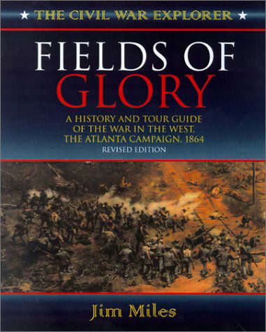 Cover for Jim Miles · Fields of Glory: A History and Tour Guide of the War in the West, the Atlanta Campaign, 1864 - Civil War Explorer Series (Pocketbok) (2002)