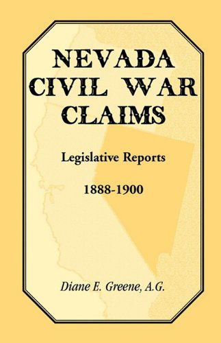 Cover for Diane E. Greene · Nevada Civil War Claims: Legislative Reports, 1888-1900 (Paperback Book) (2009)