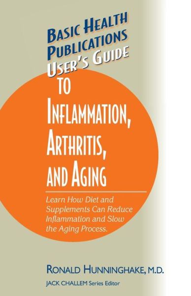 Guide to Inflammation, Arthritis, and Aging Users; S - Hunningshake, Ronald (Ronald Hunninghake) - Books - Basic Health Publications - 9781591201564 - July 15, 2005