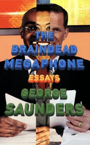 The Braindead Megaphone - George Saunders - Kirjat - Penguin Publishing Group - 9781594482564 - tiistai 4. syyskuuta 2007