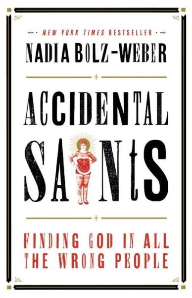Cover for Nadia Bolz-Weber · Accidental Saints: Finding God in All the Wrong People (Paperback Book) (2016)