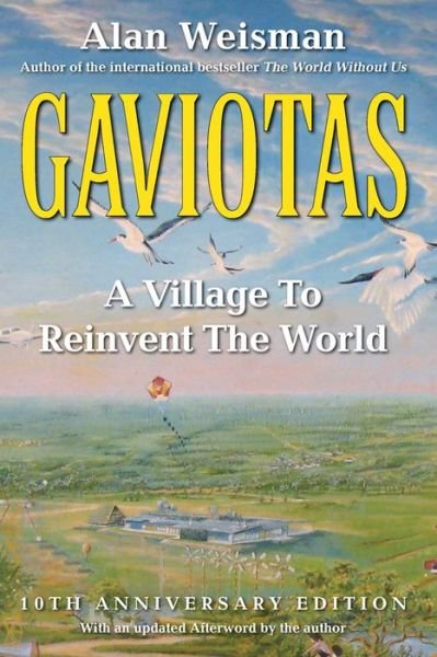 Gaviotas: A Village to Reinvent the World - Alan Weisman - Livros - Chelsea Green Publishing Co - 9781603580564 - 1 de setembro de 2008
