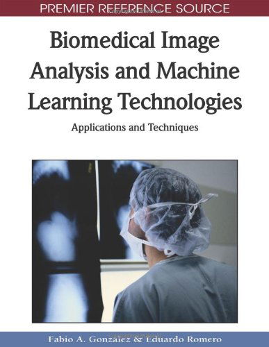 Biomedical Image Analysis and Machine Learning Technologies: Applications and Techniques (Premier Reference Source) - Eduardo Romero - Kirjat - Medical Information Science Reference - 9781605669564 - torstai 31. joulukuuta 2009