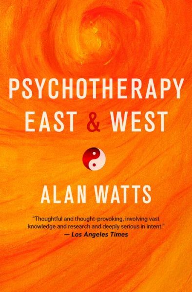 Psychotherapy East and West - Alan Watts - Bøger - New World Library - 9781608684564 - 14. februar 2017