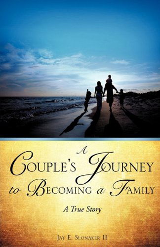 Cover for Jay E Slonaker II · A Couple's Journey to Becoming a Family (Paperback Book) (2010)