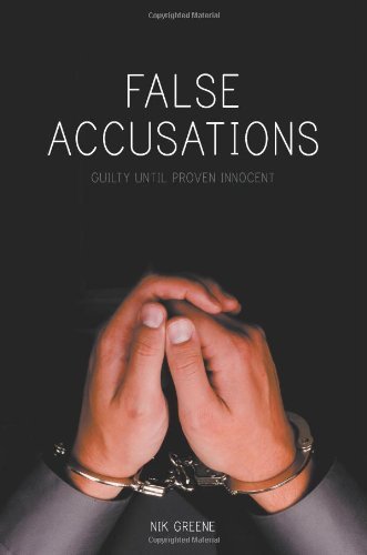Cover for Nik Greene · False Accusations: Guilty Until Proven Innocent (Paperback Book) (2011)