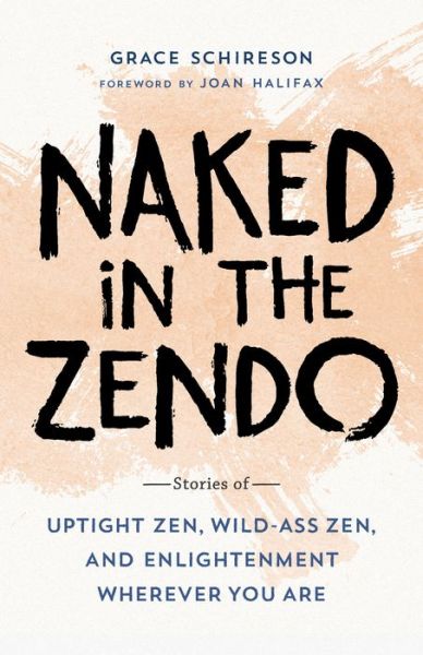 Cover for Grace Schireson · Naked in the Zendo: Stories of Uptight Zen, Wild-Ass Zen, and Enlightenment Wherever You Are (Paperback Book) (2019)