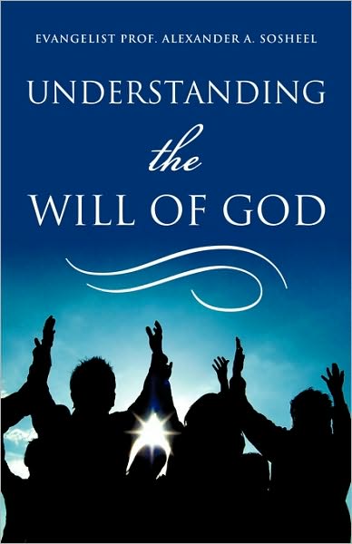 Cover for Evangelist Prof. Alexander A. Sosheel · Understanding the Will of God (Paperback Book) (2010)