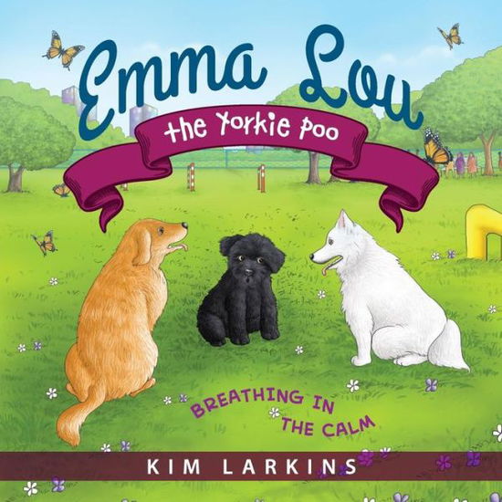 Cover for Kim Larkins · Emma Lou the Yorkie Poo: Breathing in the Calm (Paperback Book) (2019)