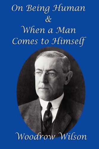 On Being Human and When a Man Comes to Himself - Woodrow Wilson - Kirjat - Gray Rabbit Publishing - 9781617200564 - maanantai 20. syyskuuta 2010