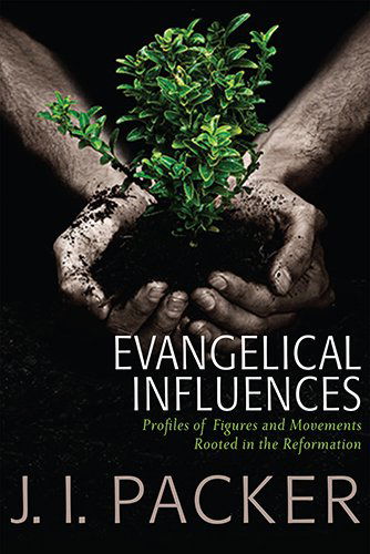 Cover for J. I. Packer · Evangelical Influences: Profiles of Figures and Movements Rooted in the Reformation (Paperback Book) (2014)