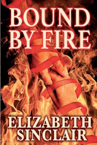 Bound By Fire - Elizabeth Sinclair - Książki - Salt Run Publishing - 9781623900564 - 13 sierpnia 2016