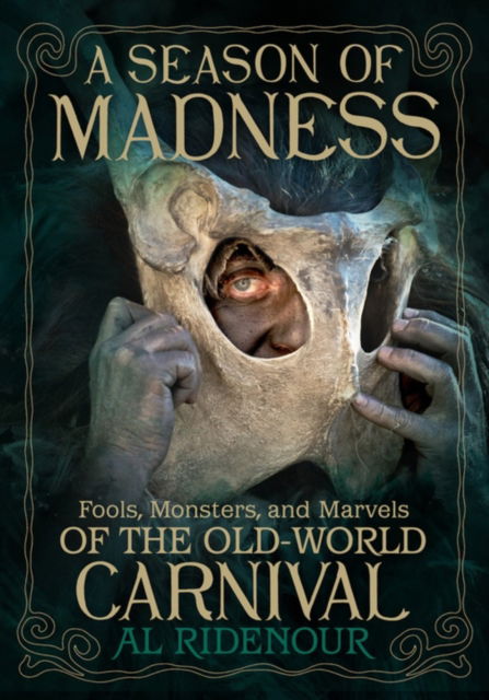 Cover for Al Ridenour · A Season of Madness: Fools, Monsters, and Marvels of the Old-World Carnivals (Paperback Book) (2025)