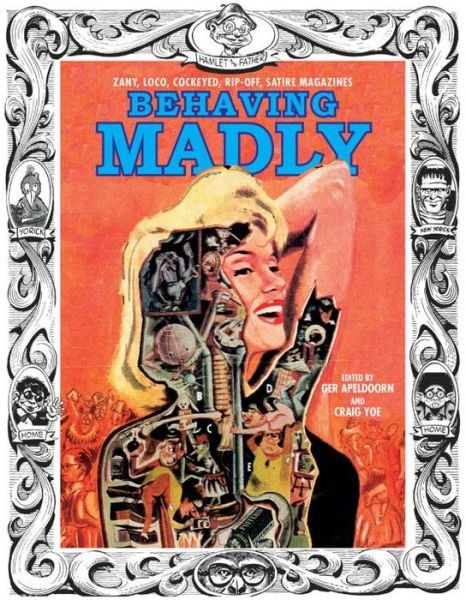 Cover for Craig Yoe · Behaving Madly: Zany, Loco, Cockeyed, Rip-off, Satire Magazines (Inbunden Bok) (2017)