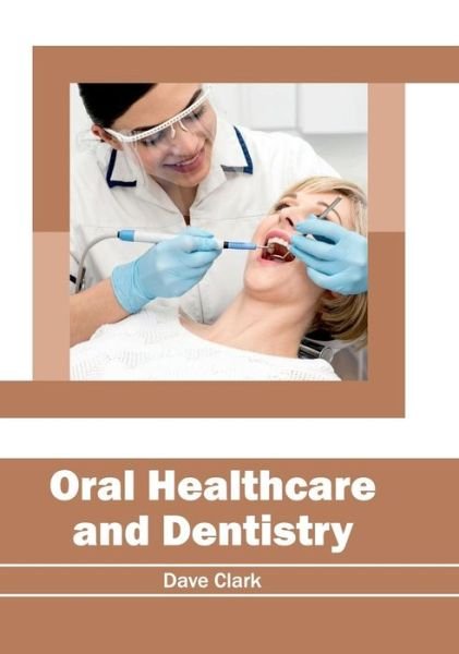 Cover for Dave Clark · Oral Healthcare and Dentistry (Innbunden bok) (2017)