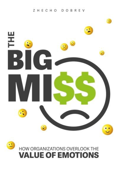 Cover for Zhecho Dobrev · The Big Miss: How Organizations Overlook the Value of Emotions (Pocketbok) (2022)