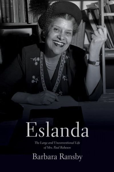 Cover for Barbara Ransby · Eslanda second ed.: The Large and Unconventional Life of Mrs. Paul Robeson (Hardcover Book) [2 New edition] (2022)