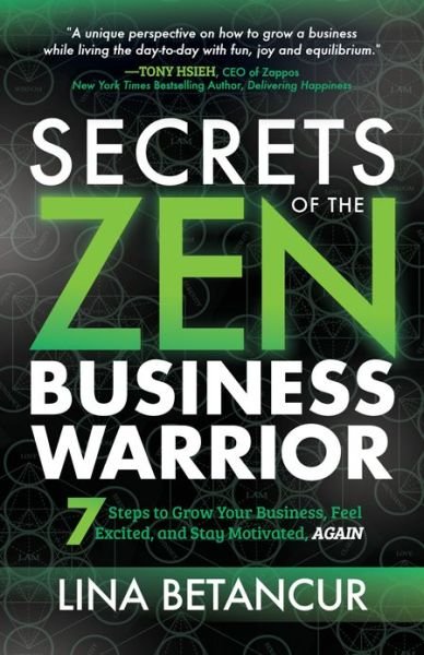 Cover for Lina Betancur · Secrets of the Zen Business Warrior: 7 Steps to Grow Your Business, Feel Excited, and Stay Motivated, AGAIN (Paperback Bog) (2020)
