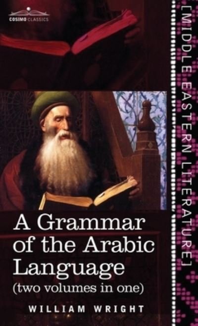 Cover for William Wright · Grammar of the Arabic Language (Two Volumes in One) (Hardcover Book) (2011)