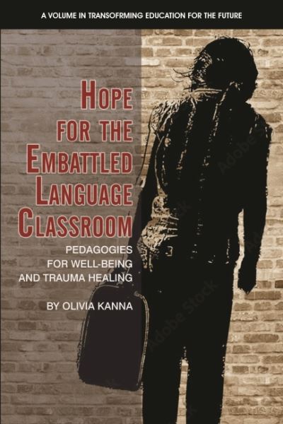 Cover for Olivia Kanna · Hope for the Embattled Language Classroom: Pedagogies for Well-Being and Trauma Healing - Transforming Education for the Future (Paperback Book) (2022)