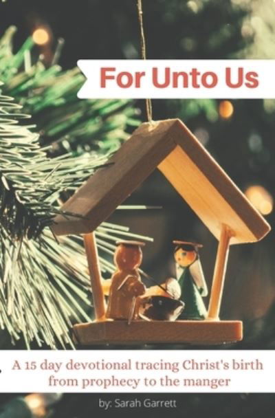 For Unto Us - Sarah Garrett - Books - Bookpatch LLC - 9781648581564 - August 20, 2020