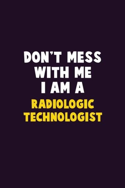 Don't Mess With Me, I Am A Radiologic technologist - Emma Loren - Bøger - Independently Published - 9781656641564 - 6. januar 2020