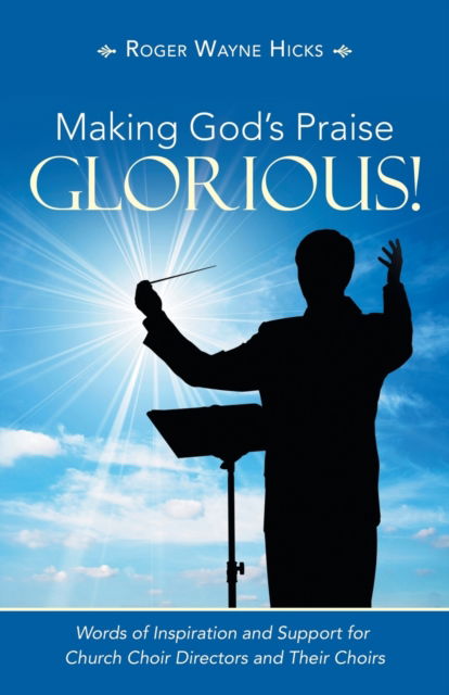 Cover for Roger Wayne Hicks · Making God's Praise Glorious! (Paperback Book) (2021)