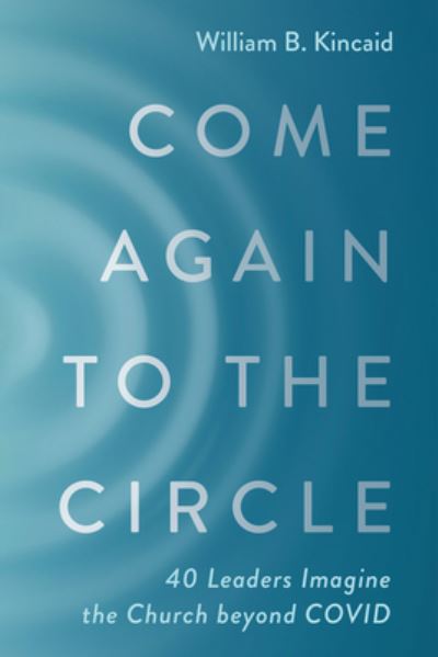 Cover for William B. Kincaid · Come Again to the Circle (Book) (2022)