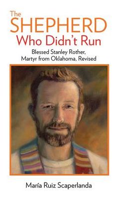 Cover for Maria Ruiz Scaperlanda · The Shepherd Who Didn't Run : Blessed Stanley Rother, Martyr from Oklahoma, Revised (Paperback Book) (2019)