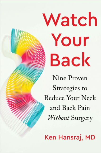 Cover for Ken Hansraj · Watch Your Back: Nine Proven Strategies to Reduce Your Neck and Back Pain Without Surgery (Hardcover Book) (2022)