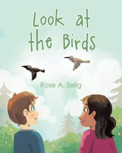 Cover for Rose A. Selig · Look at the Birds (Book) (2022)