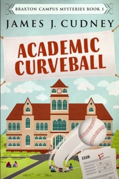 Cover for James J Cudney · Academic Curveball (Braxton Campus Mysteries Book 1) (Paperback Book) (2021)