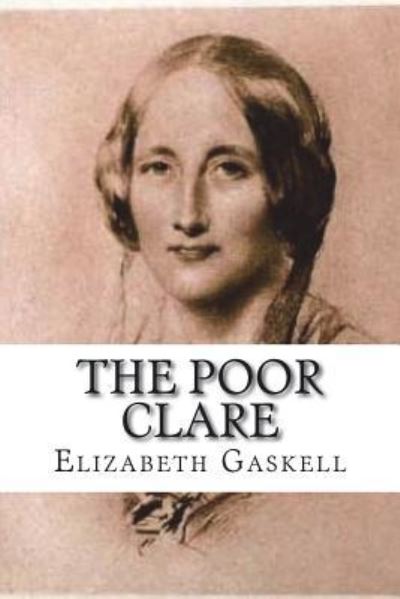 The Poor Clare - Elizabeth Cleghorn Gaskell - Books - Createspace Independent Publishing Platf - 9781721642564 - June 24, 2018