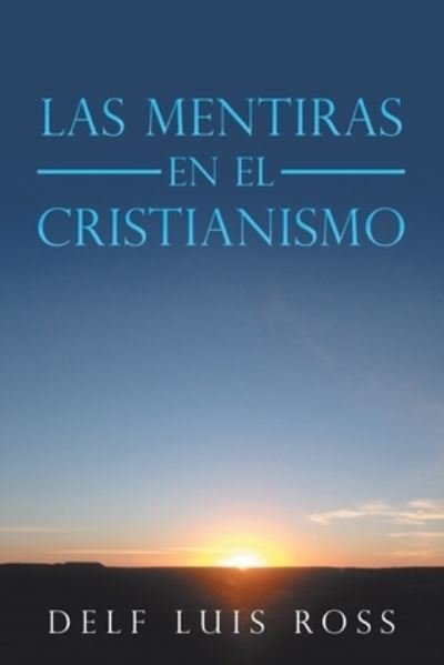 Cover for Delf Luis Ross · Las Mentiras En El Cristianismo (Pocketbok) (2020)