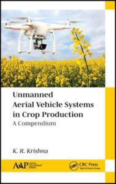 Cover for K. R. Krishna · Unmanned Aerial Vehicle Systems in Crop Production: A Compendium (Gebundenes Buch) (2019)