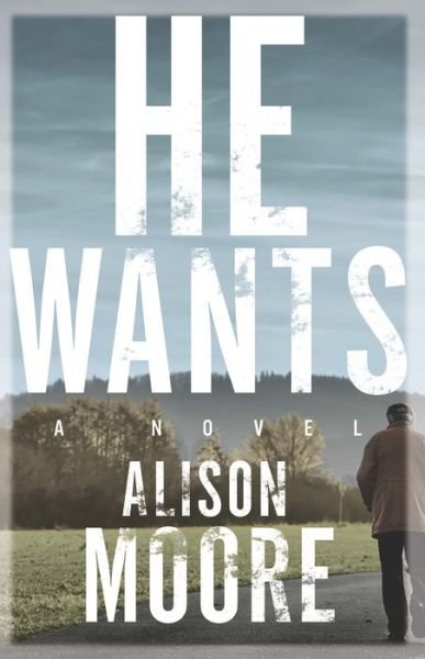 Cover for Alison Moore · He Wants (Bok) (2016)