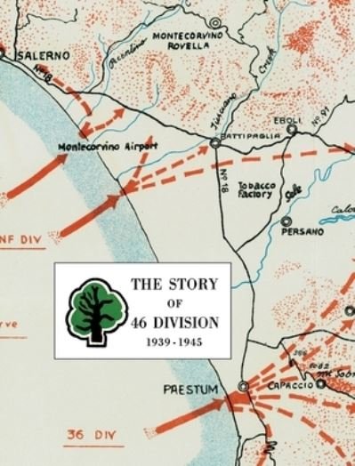 The Story of 46 Division 1939 - 1945 - Anon - Kirjat - Naval & Military Press - 9781783316564 - torstai 9. heinäkuuta 2020