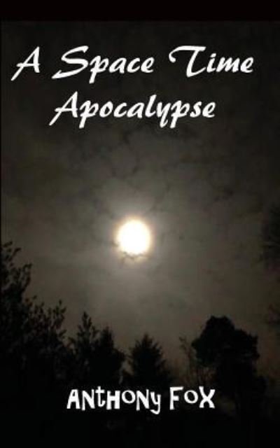 Cover for Anthony Fox · A Space Time Apocalypse (Paperback Bog) (2019)