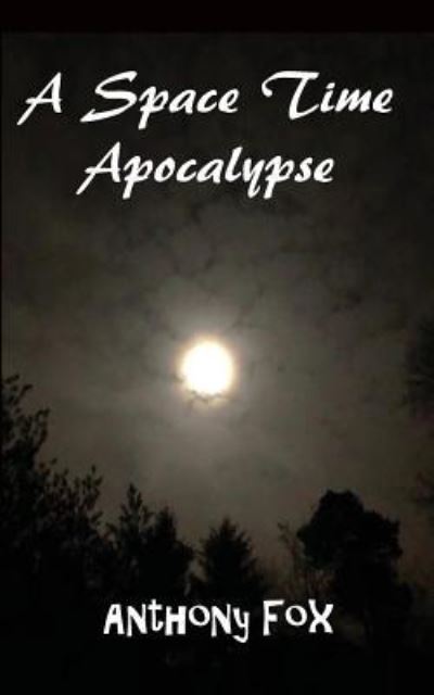 A Space Time Apocalypse - Anthony Fox - Books - Chipmunka Publishing - 9781783824564 - February 13, 2019