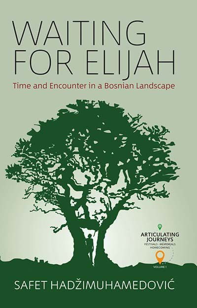 Cover for Safet HadziMuhamedovic · Waiting for Elijah: Time and Encounter in a Bosnian Landscape - Articulating Journeys: Festivals, Memorials, and Homecomings (Hardcover Book) (2018)