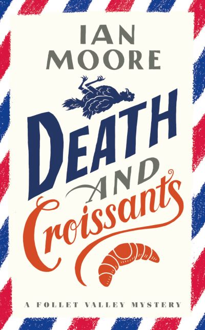 Cover for Ian Moore · Death and Croissants: The most hilarious murder mystery since Richard Osman's The Thursday Murder Club - A Follet Valley Mystery (Hardcover bog) (2021)