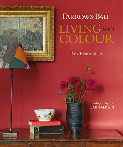 Cover for Ros Byam Shaw · Farrow &amp; Ball Living with Colour (Inbunden Bok) (2019)