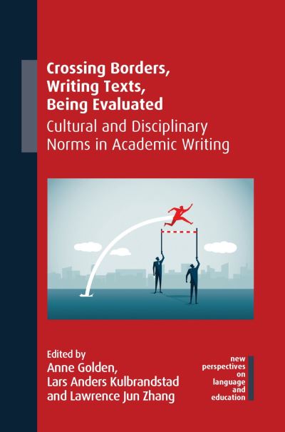 Cover for Crossing Borders, Writing Texts, Being Evaluated: Cultural and Disciplinary Norms in Academic Writing - New Perspectives on Language and Education (Hardcover Book) (2021)